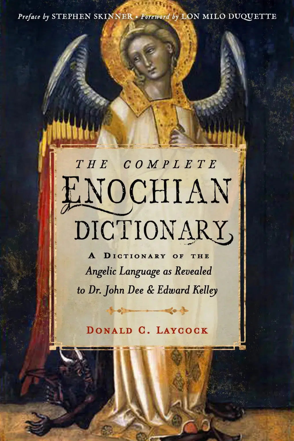 The Complete Enochian Dictionary : A Dictionary of the Angelic Language as Revealed to Dr. John Dee and Edward kelley