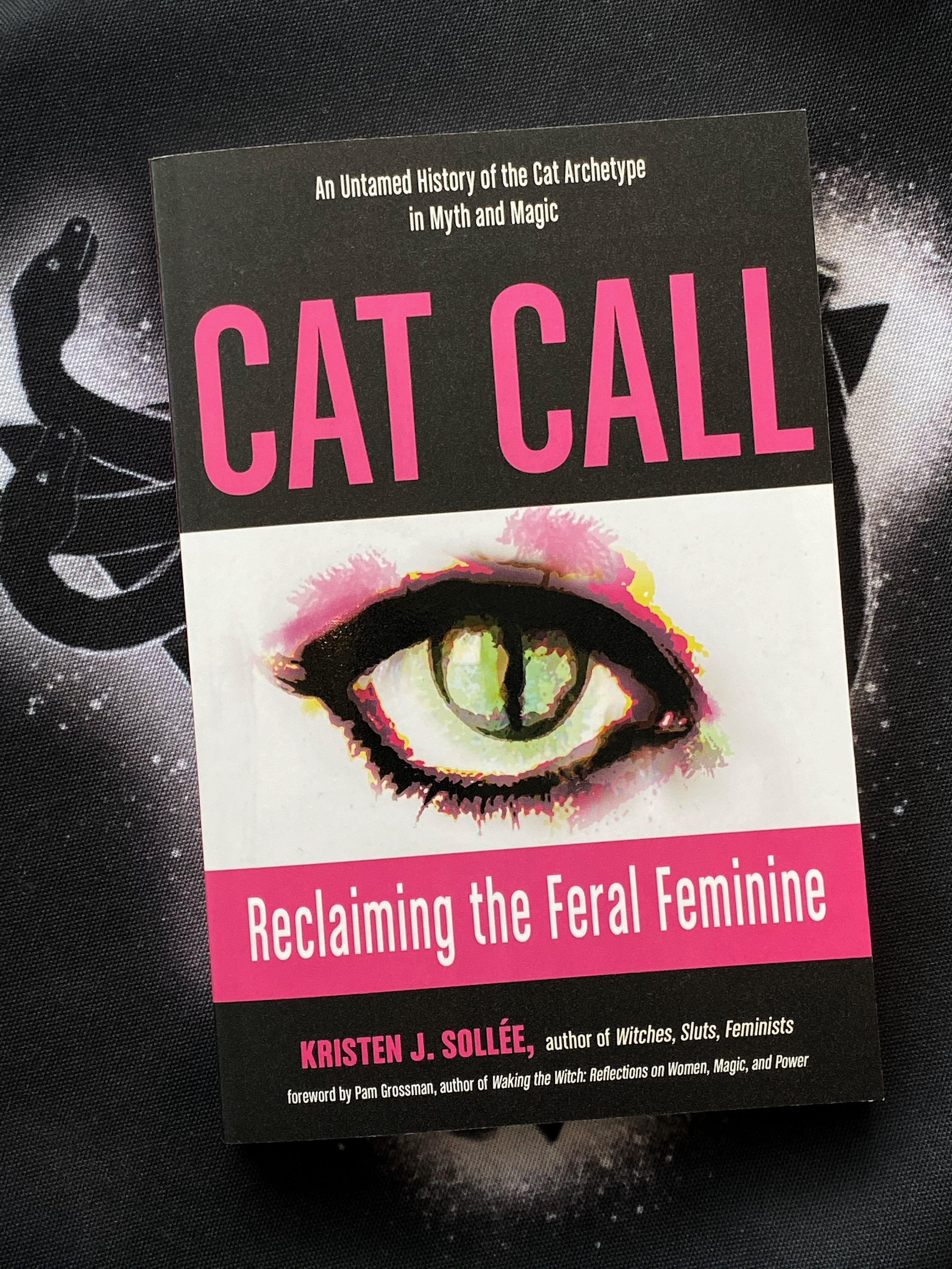 Cat Call: Reclaiming the Feral Feminine (An Untamed History of the Cat Archetype in Myth and Magic) - Keven Craft Rituals