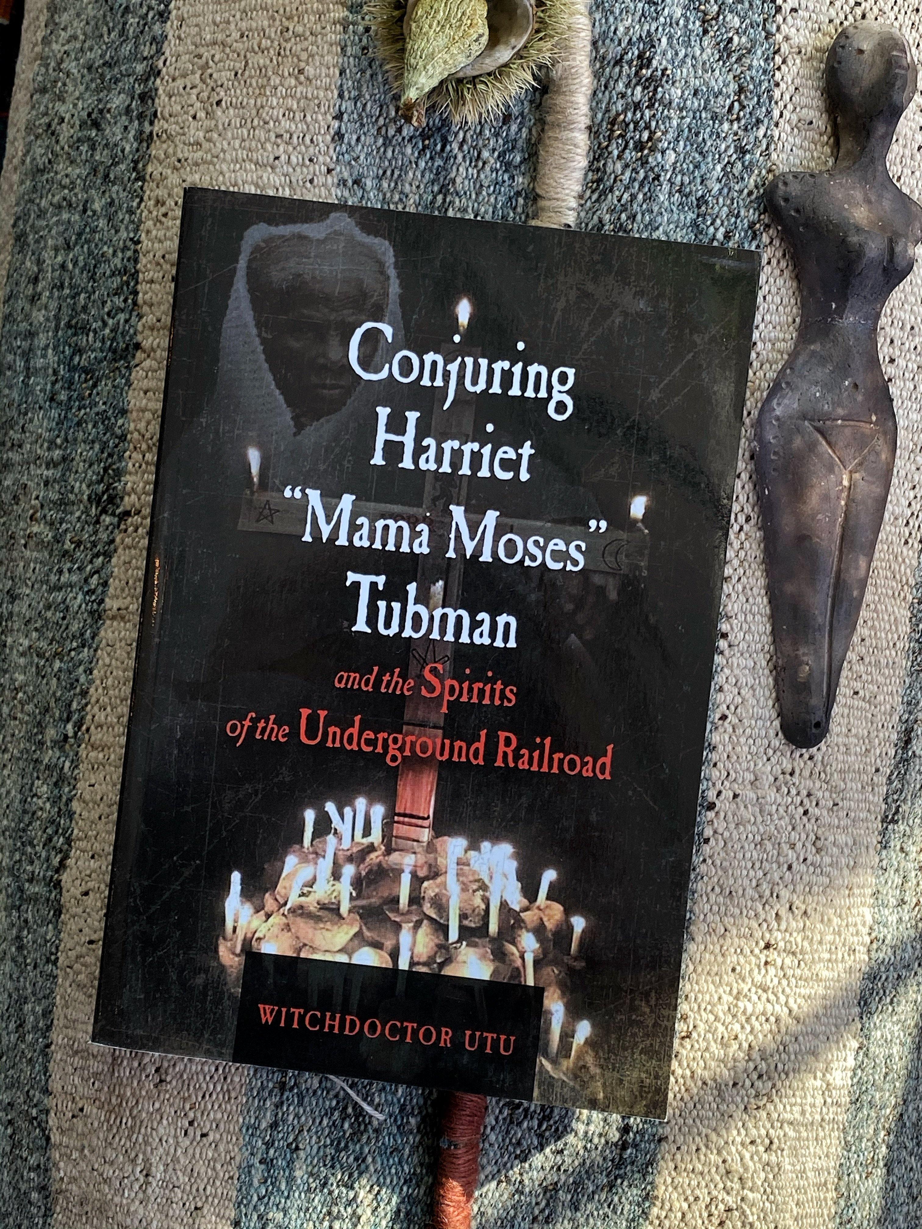 Conjuring Harriet "Mama Moses" Tubman and the Spirits of the Underground Railroad - Keven Craft Rituals