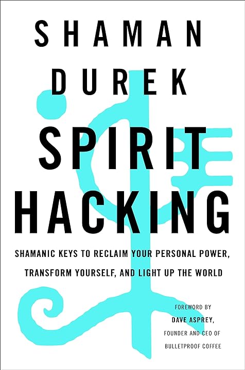 Spirit Hacking: Shamanic Keys to Reclaim Your Personal Power, Transform Yourself, and Light Up the World (Hardcover)