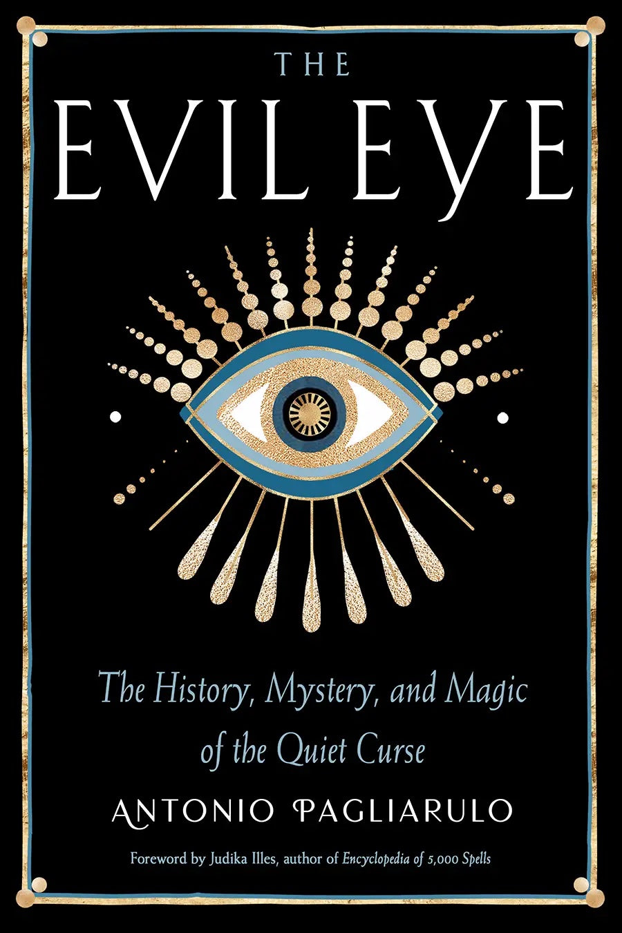 The Evil Eye : The History, Mystery & Magic of the Quiet Curse