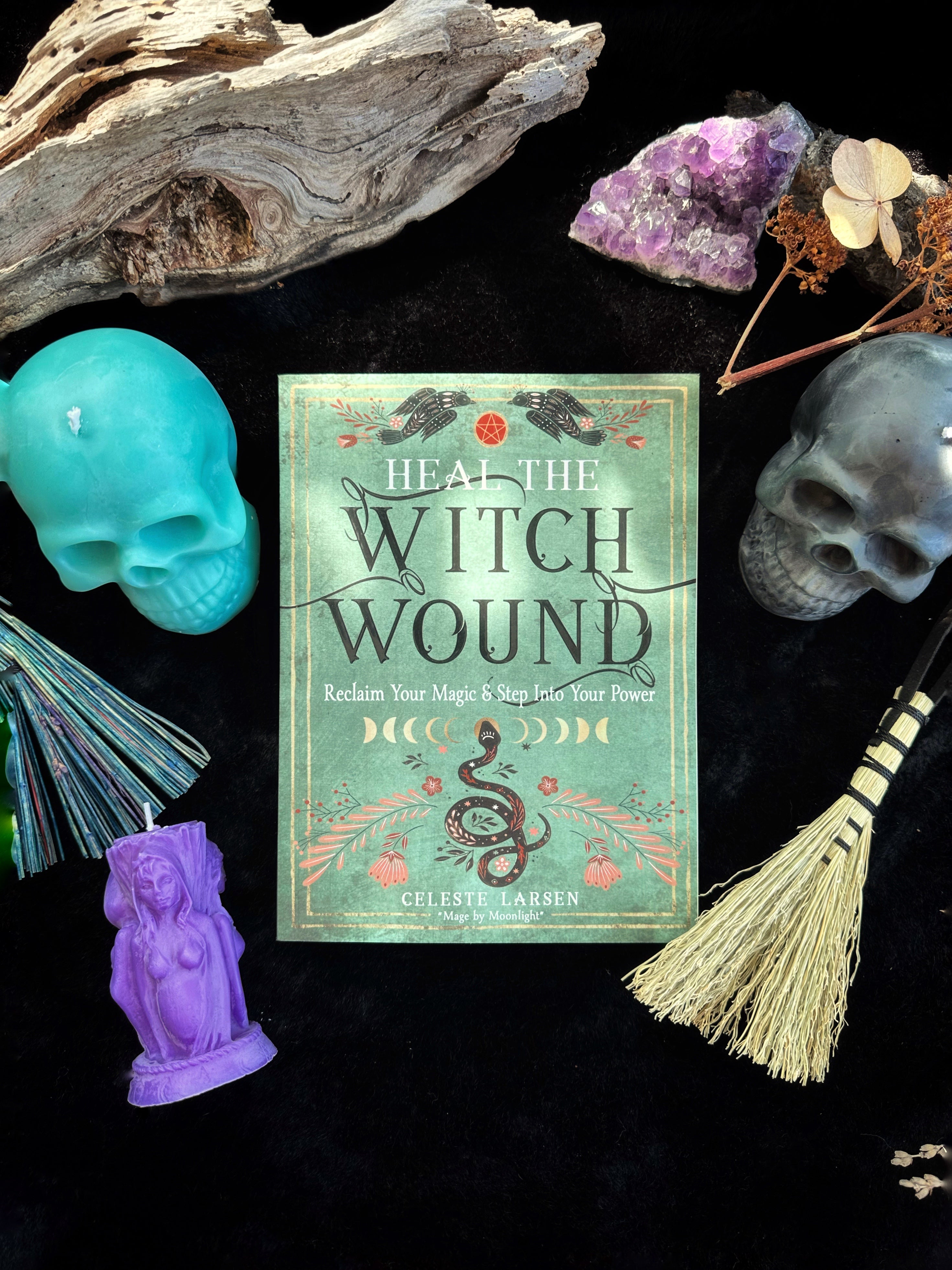 Heal the Witch Wound : Reclaim Your Magic & Step Into Your Power