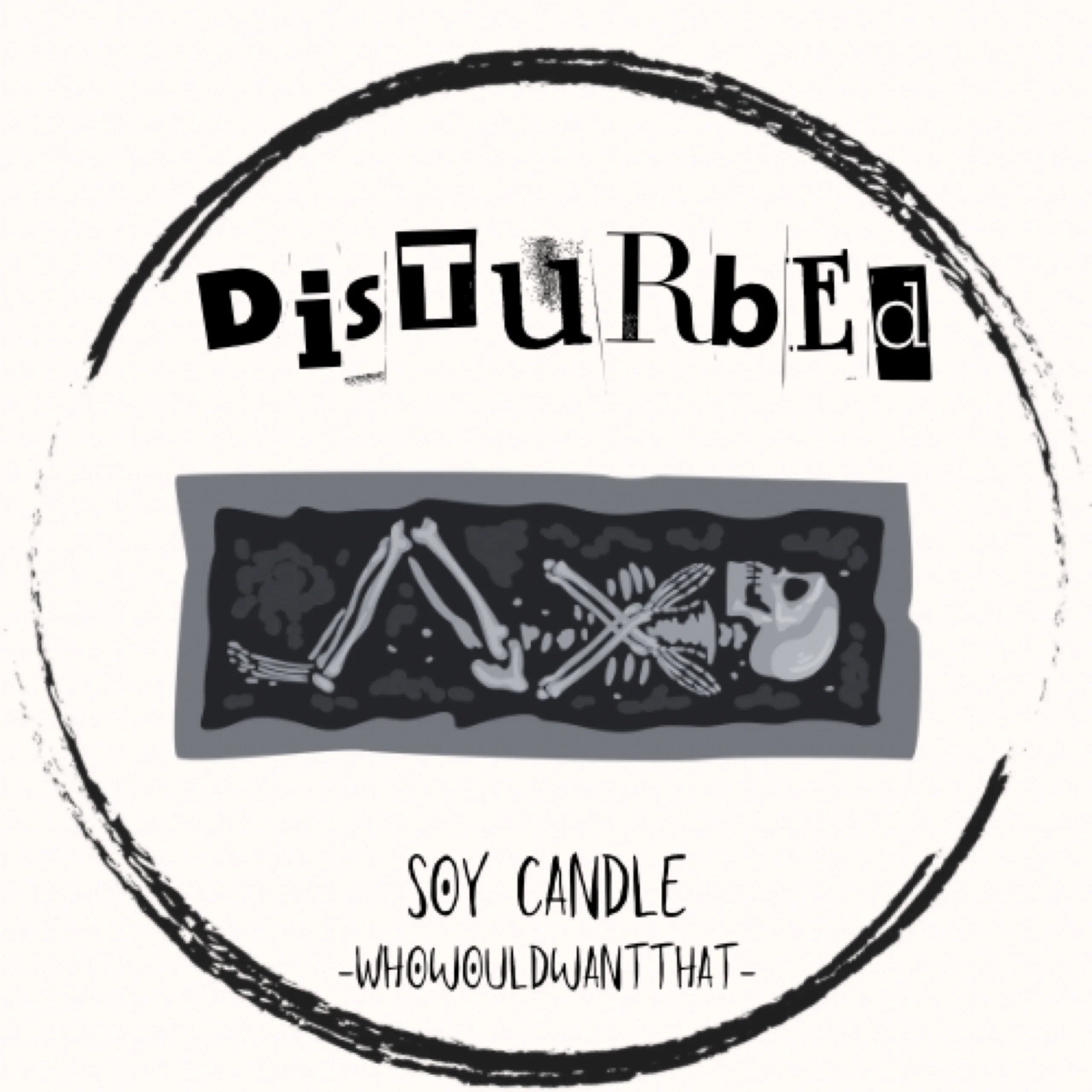 Disturbed Candle - 4 oz Scented Soy Candle - Who Would Want That
