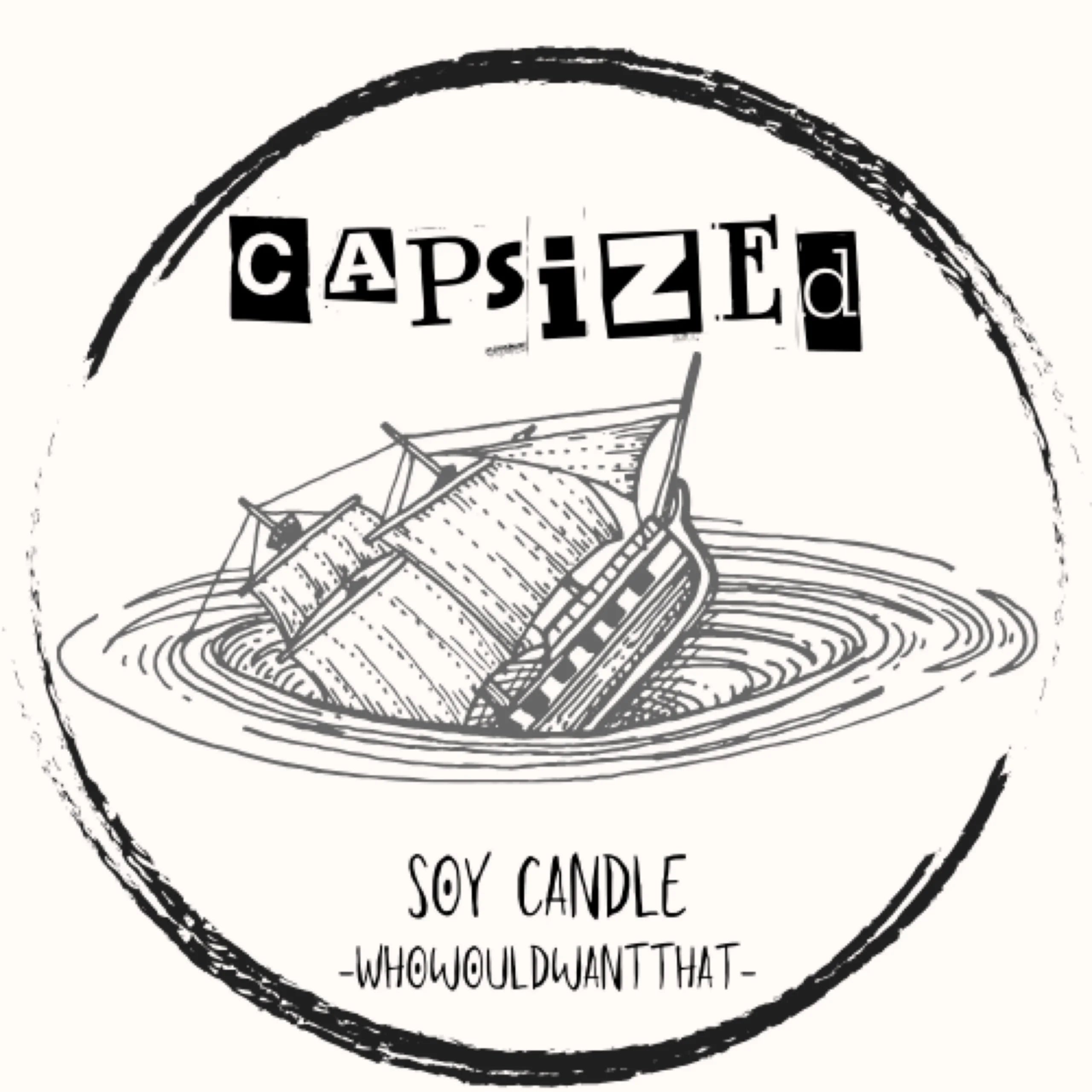 Capsized Candle - 8 oz Scented Soy Candle - Who Would Want That