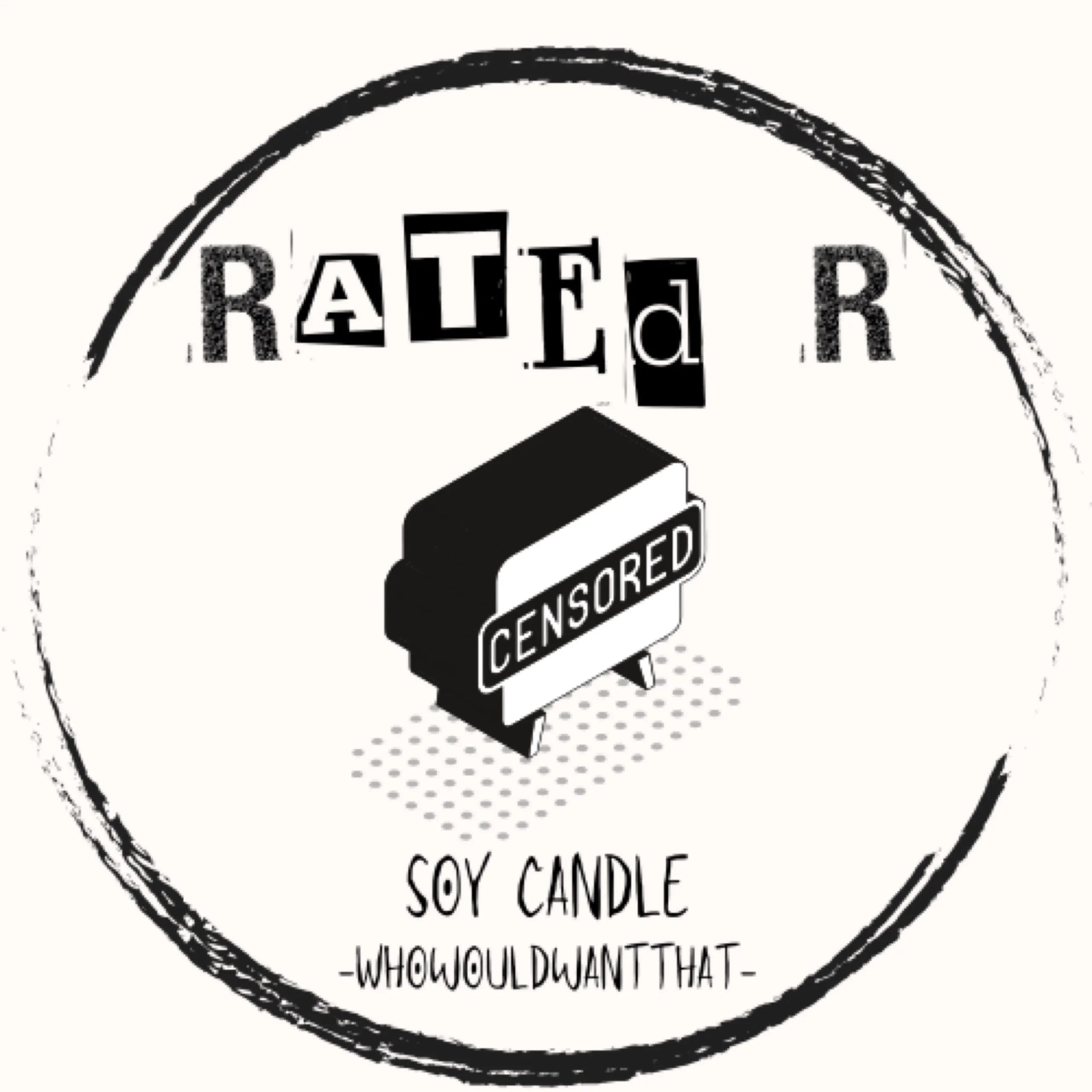 Rated R Candle - 8 oz Scented Soy Candle - Who Would Want That
