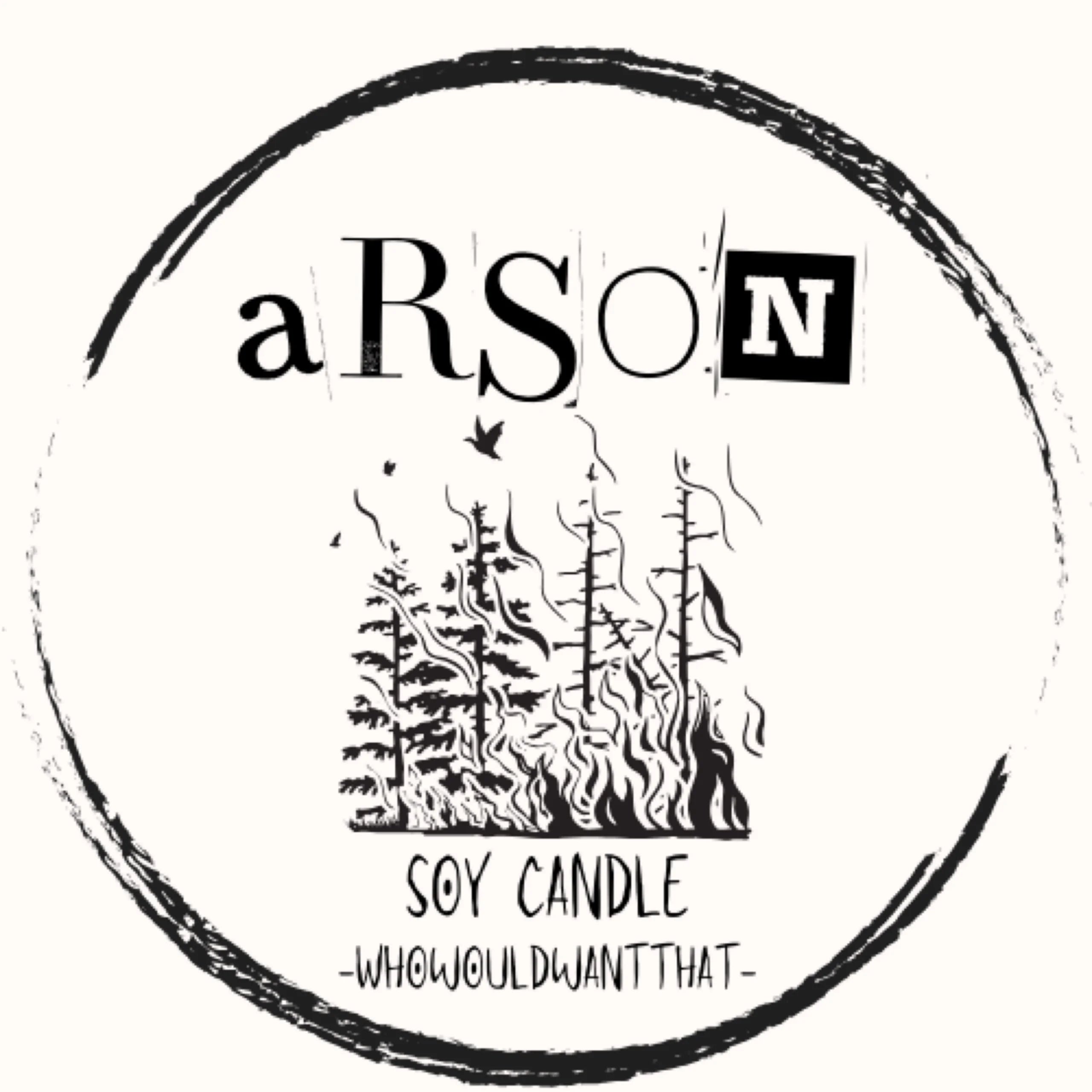 Arson Candle - 8 oz Scented Soy Candle - Who Would Want That