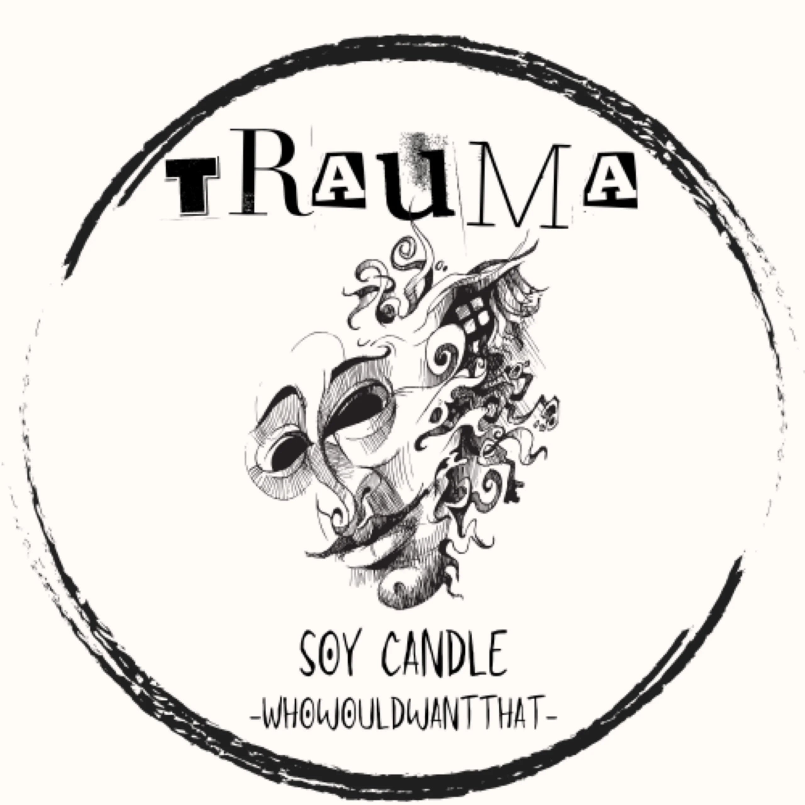 Trauma Candle - 4 oz Scented Soy Candle - Who Would Want That
