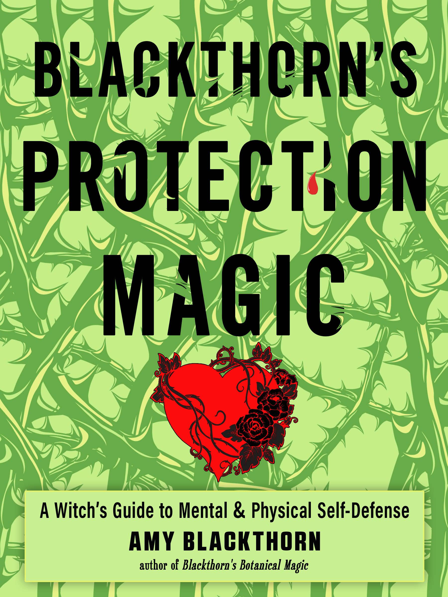 Blackthorn's Protection Magic : A Witch’s Guide to Mental and Physical Self-Defense