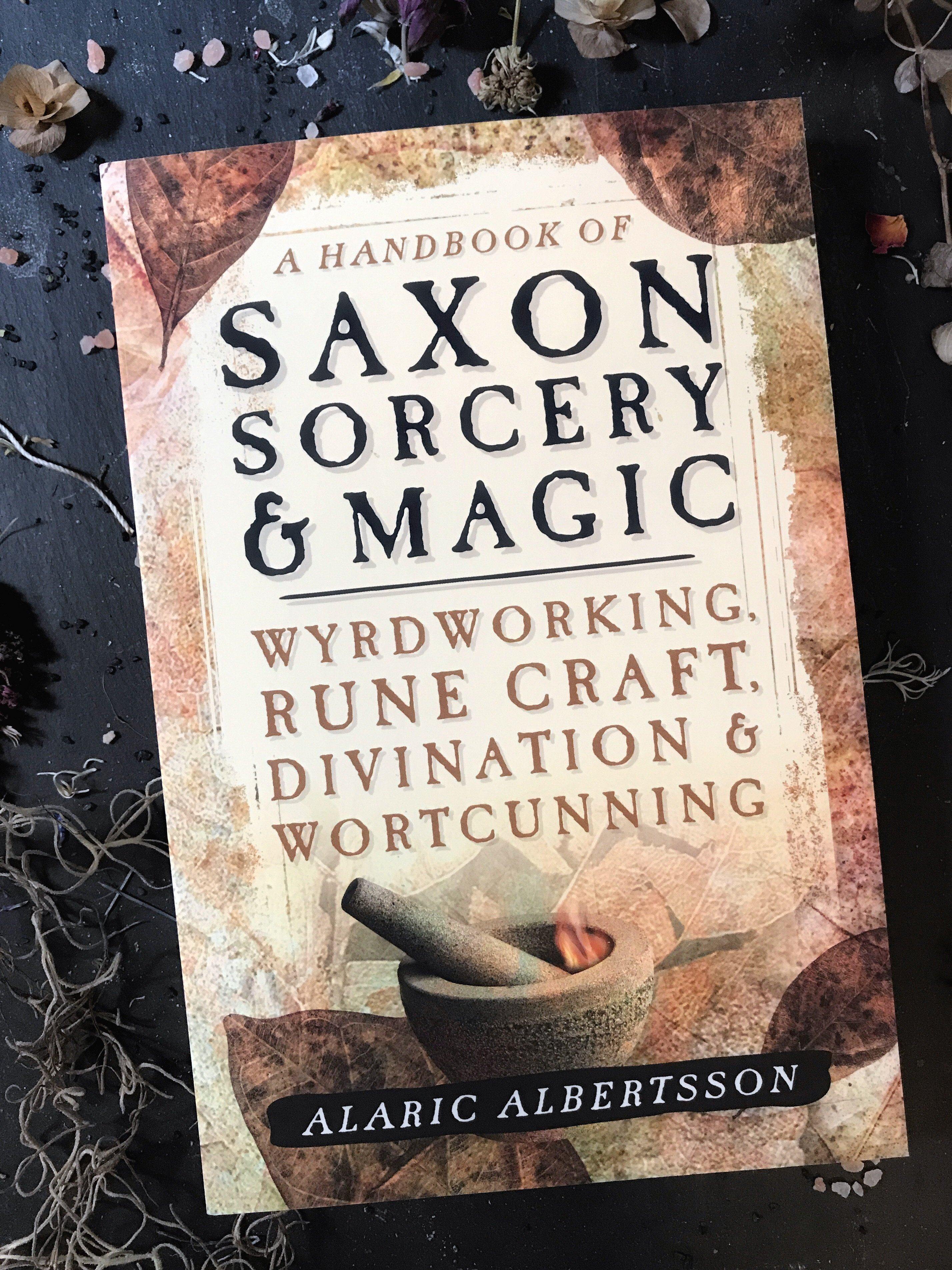 A Handbook of Saxon Sorcery & Magic: Wyrdworking, Rune Craft, Divination & Wortcunning - Keven Craft Rituals