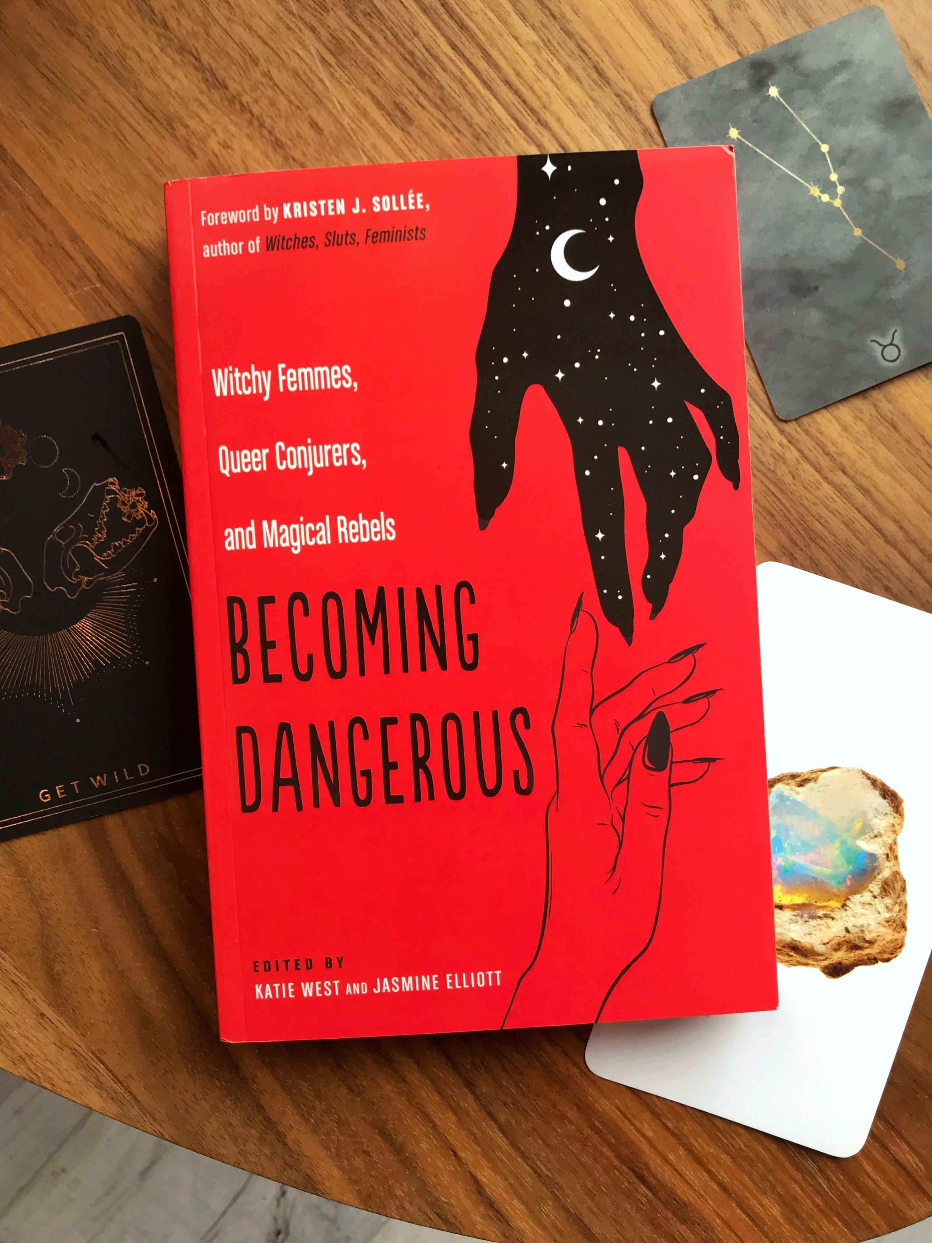 Becoming Dangerous: Witchy Femmes, Queer Conjurers, and Magical Rebels - Keven Craft Rituals