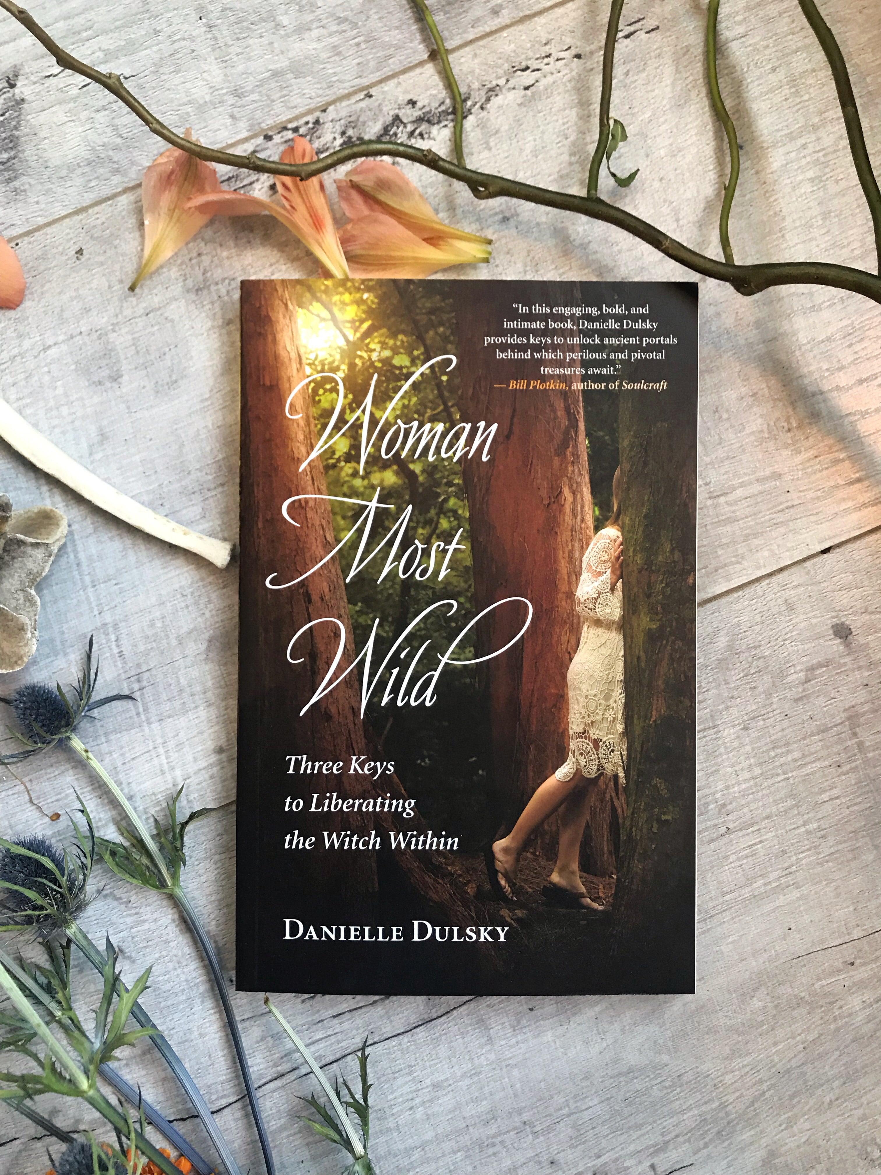 Woman Most Wild : Three Keys to Liberating the Witch Within - Keven Craft Rituals